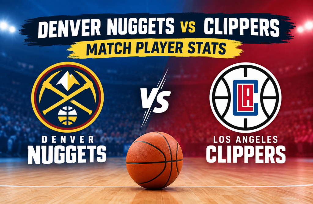 Denver Nuggets vs Clippers Match Player Stats