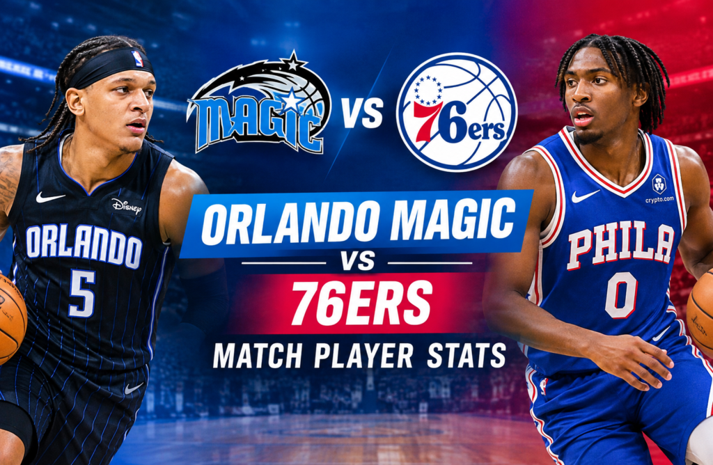 Orlando Magic vs 76ers Match Player Stats