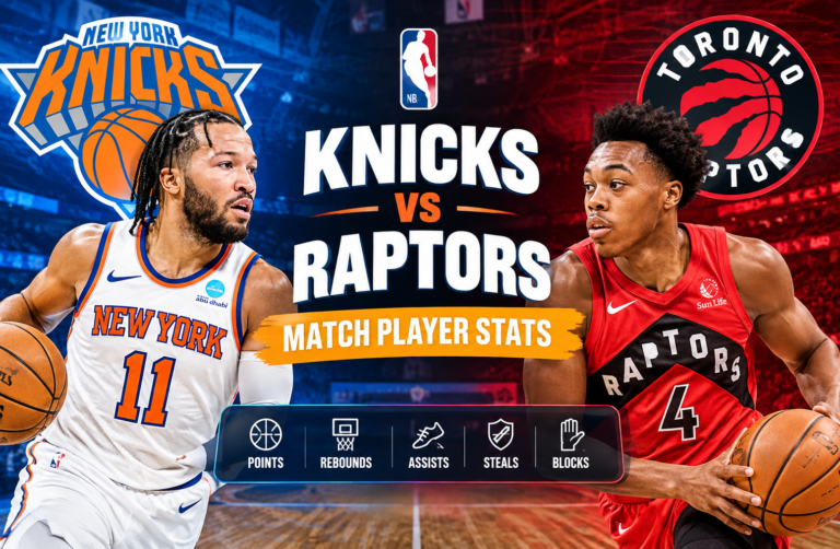 Knicks vs Toronto Raptors Match Player Stats: Full Breakdown of the 119-92 Game