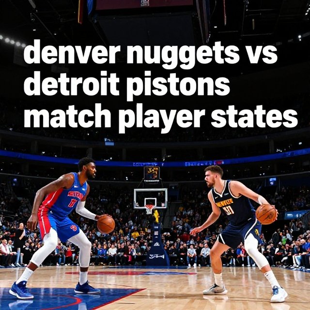 Denver Nuggets vs Detroit Pistons Match Player Stats